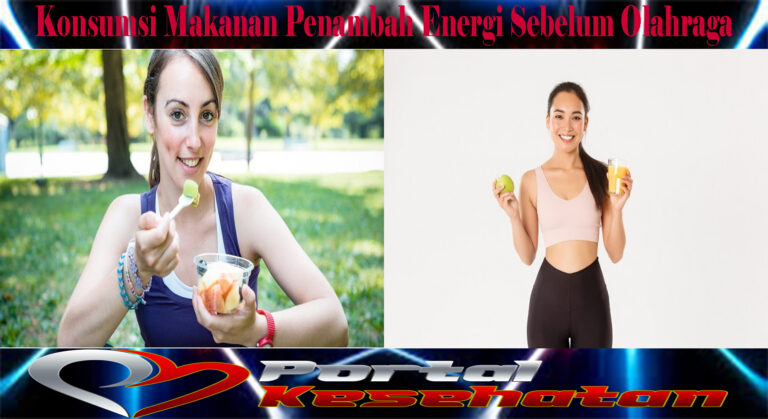 Konsumsi Makanan Penambah Energi Sebelum Olahraga